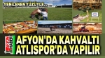 Afyon’da kahvaltı burada yapılır: Atlı Spor Kulübü