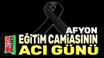 Afyonkarahisar eğitim camiasının acı günü…