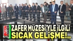 Zafer Müzesiyle ilgili sıcak gelişme!..