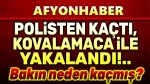 Afyon’da polisten kaçan şahıs yakalandı