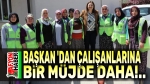 Başkan’dan belediye çalışanlarına bir müjde daha