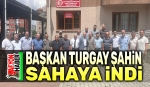 Başkan Turgay Şahin, sahaya indi