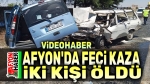 Afyon’da feci kaza, 2 kişi öldü