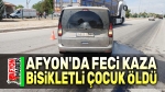 Afyon’da feci kaza, bisikletli çocuk öldü