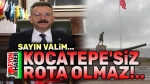 Kocatepe’siz rota olmaz sayın Valim!..