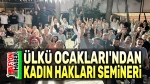 Ülkü Ocakları’nda kadın hakları semineri
