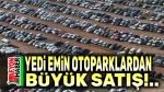 Yedi emin otoparklarından büyük satış