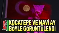Kocatepe ve mavi ay işte böyle görüntülendi