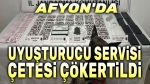 Afyon’da uyuşturucu servisi yapan çete çökertildi