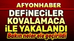 Defineci, kovalamaca ile yakalandı!..