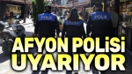 Afyonkarahisar Polisi vatandaşı uyarıyor