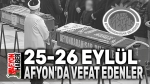 25-26 Eylül Afyon’da vefat edenler