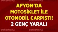 Afyon’da motosiklet ile otomobil çarpıştı! 2 genç yaralı…