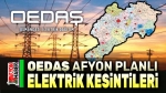 OEDAŞ Afyon planlı elektrik kesintileri