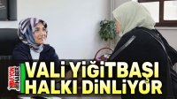 Vali Yiğitbaşı, halkı dinliyor