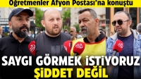 Öğretmenler Afyon Postası’na konuştu: Biz saygı görmek istiyoruz şiddet değil