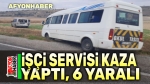 Afyon’da işçi servisi kaza yaptı