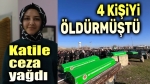 4 kişiyi öldüren zanlıya ceza yağdı