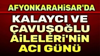 Kalaycı ve Çavuşoğlu Ailelerinin acı günü