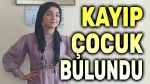 Kayıp kız çocuğu bulundu