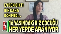 16 yaşındaki kız çocuğu kayıp oldu