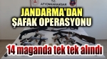 Şafak operasyonu!.. 14 maganda tek tek alındı!..