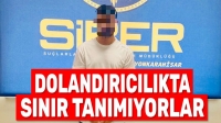 Dolandırıcılıkta sınır tanımıyorlar