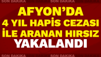 Afyon’da 4 yıl hapis cezası ile aranan hırsız yakalandı