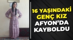 Afyon’da 16 Yaşındaki Genç Kız Kayıp: Ailesi Yardım Bekliyor