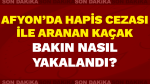 Afyon’da hapis cezası ile aranan kaçak bakın nasıl yakalandı?