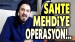 Sahte mehdi gözaltına alındı