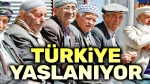 Türkiye nüfusu yaşlanıyor