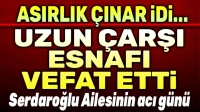 Asırlık çınar, Uzun Çarşı esnafı vefat etti