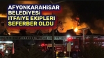 Afyonkarahisar Belediye İtfaiyesi seferber oldu