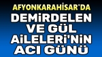 Gül ve Demirdelen Ailelerinin acı günü…