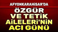Özgür ve Tetik Ailelerinin acı günü