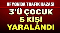 Afyon’da trafik kazası, 3’ü çocuk 5 yaralı