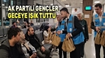 AK Partili gençler, geceye ışık tuttu