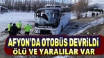 Afyon’da yolcu otobüsü devrildi, ölü ve yaralılar var