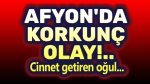 Afyon’da korkunç olay!..