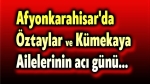 Öztaylar ve Kümekaya Ailelerinin acı günü