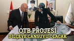 OTB Projesi, 3 ilçeye can suyu olacak