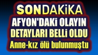 Afyon’daki acı olayın detayları belli oldu