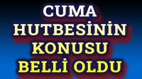 Bugünkü Cuma Hutbesi açıklandı