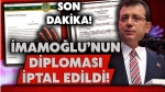 Ekrem İmamoğlu’nun diploması iptal edildi
