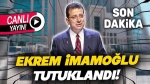 Ekrem İmamoğlu tutuklandı