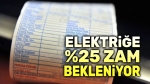 Elektriğe Yüzde 25 zam bekleniyor