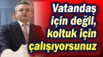 Faruk Duha Erhan: Çözüm için değil, koltuk için çalışıyorsunuz