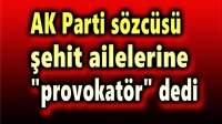 Şehit ailelerine “provokatör” dediler!..