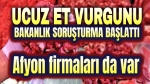 Ucuz et vurgunu iddialarında Afyonlu firmalar da listede!..